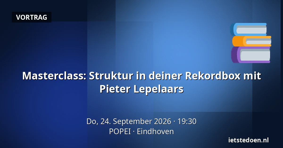 Masterclass: Struktur in deiner Rekordbox mit Pieter Lepelaars — POPEI, Eindhoven