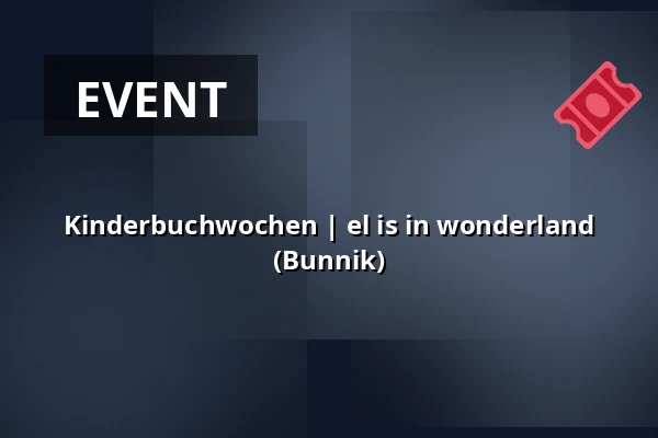 Kinderbuchwochen | el is in wonderland (Bunnik) — Bibliotheek Bunnik, Bunnik