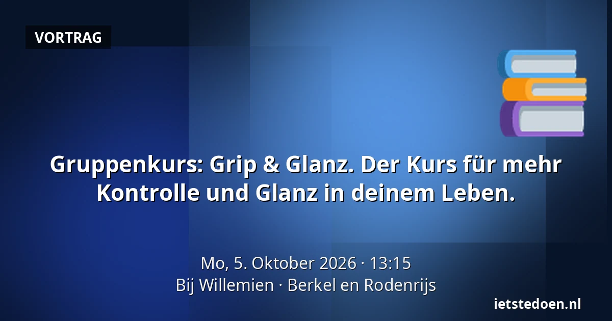 Gruppenkurs: Grip & Glanz. Der Kurs für mehr Kontrolle und Glanz in deinem Leben. — Bij Willemien, Berkel en Rodenrijs