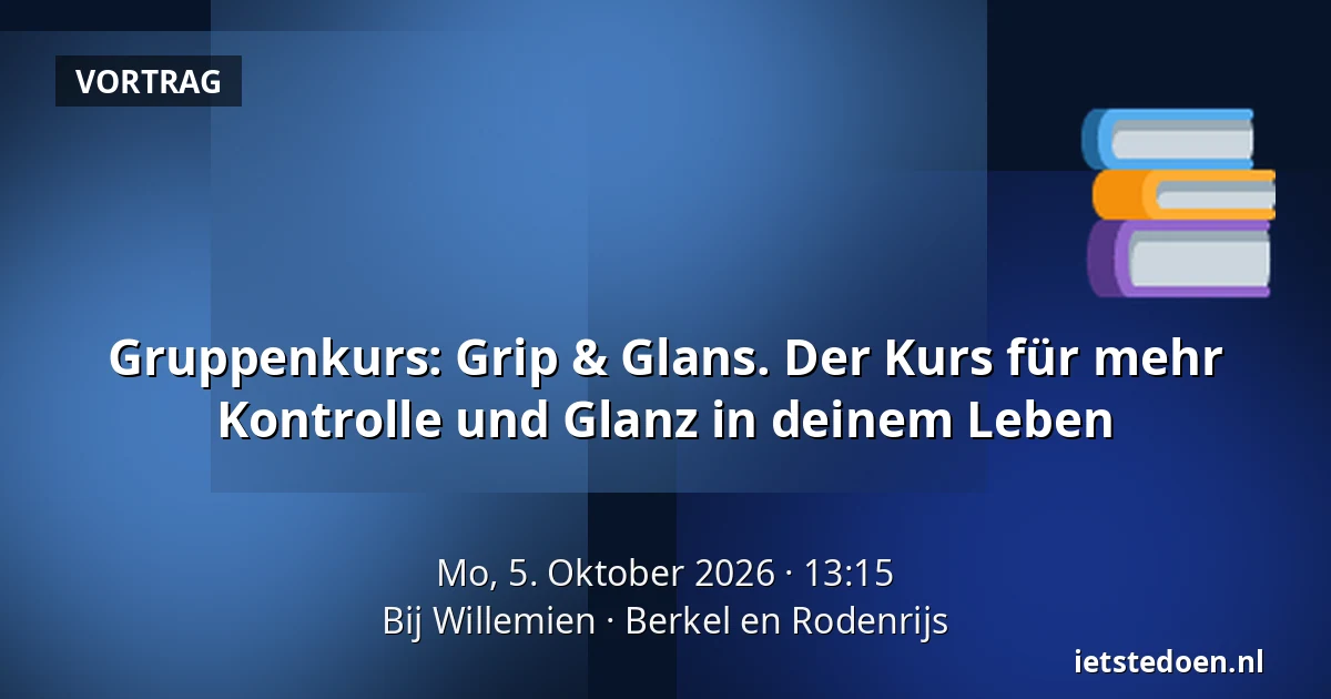 Gruppenkurs: Grip & Glans. Der Kurs für mehr Kontrolle und Glanz in deinem Leben — Bij Willemien, Berkel en Rodenrijs