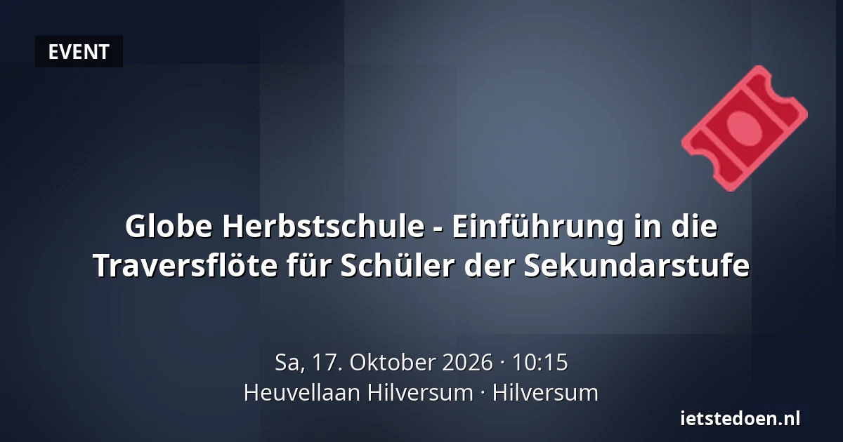 Globe Herbstschule - Einführung in die Traversflöte für Schüler der Sekundarstufe — Heuvellaan Hilversum, Hilversum