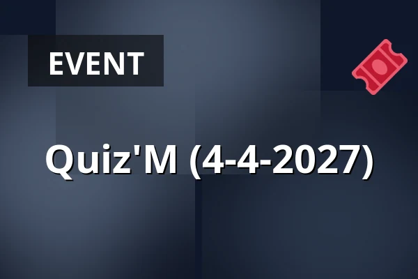 Quiz'M (4-4-2027) — Gebouw-T, Bergen op Zoom