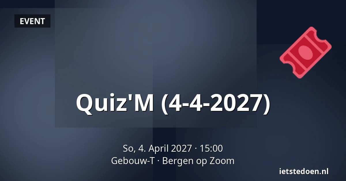 Quiz'M (4-4-2027) — Gebouw-T, Bergen op Zoom