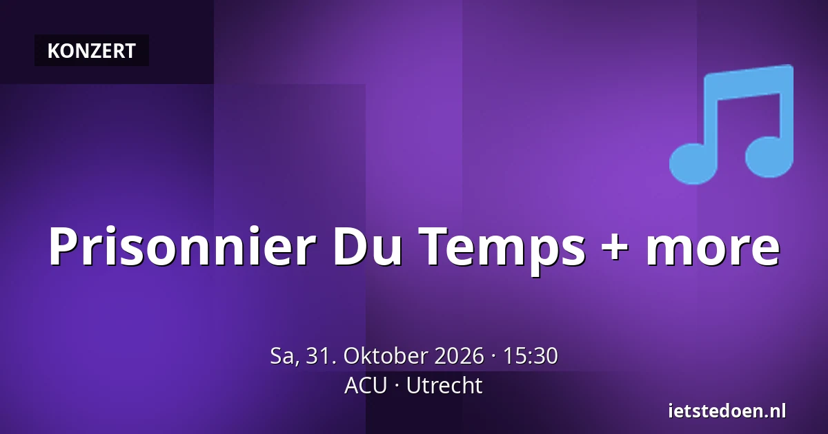 Prisonnier Du Temps + more — ACU, Utrecht
