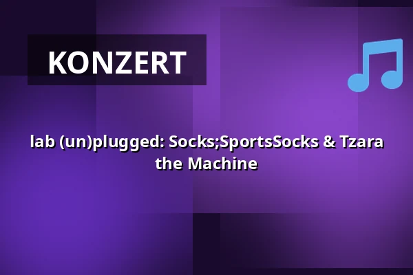 lab (un)plugged: Socks;SportsSocks & Tzara the Machine — Lab Grounds, Rotterdam