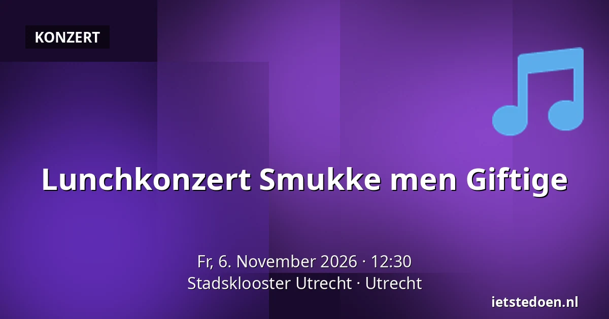 Lunchkonzert Smukke men Giftige — Stadsklooster Utrecht, Utrecht