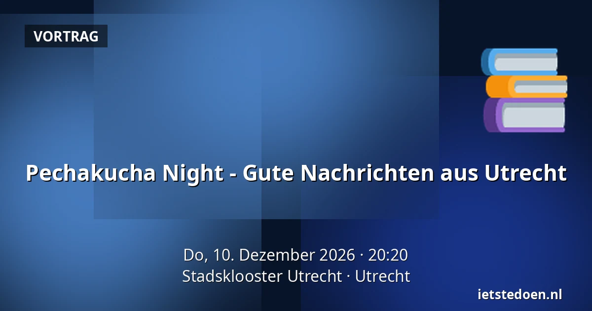 Pechakucha Night - Gute Nachrichten aus Utrecht — Stadsklooster Utrecht, Utrecht
