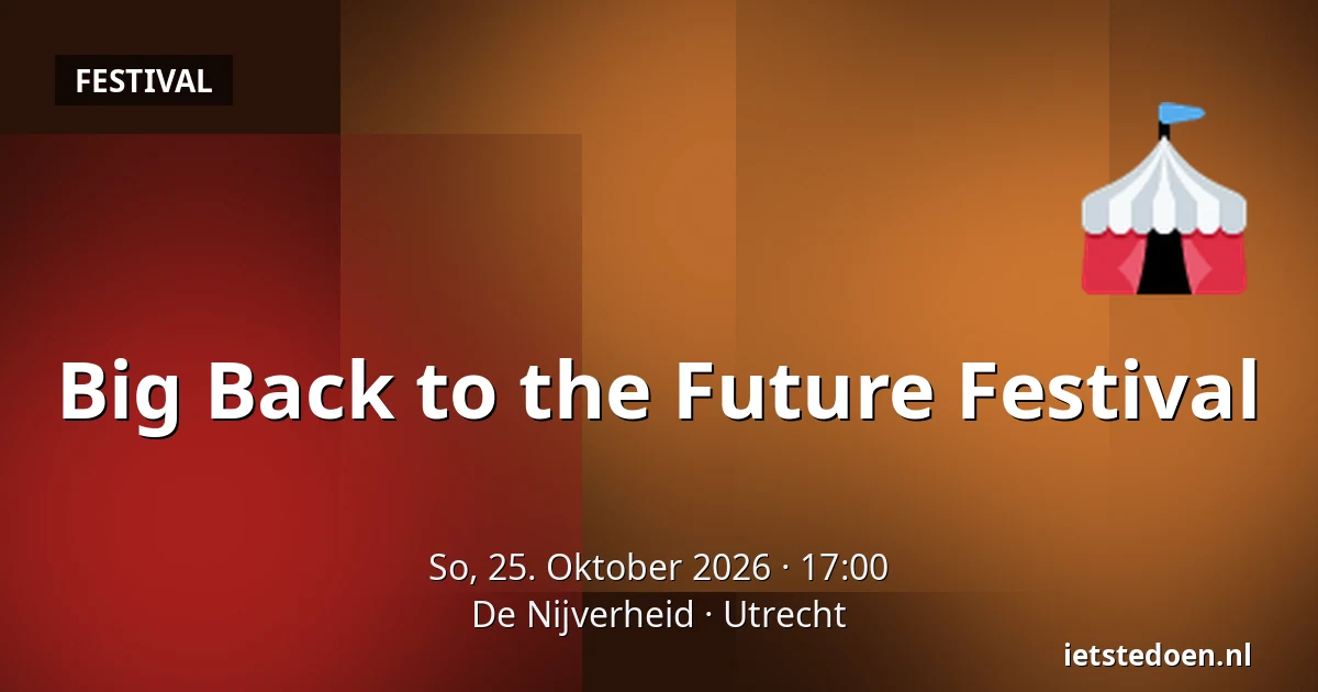 Big Back to the Future Festival — De Nijverheid, Utrecht