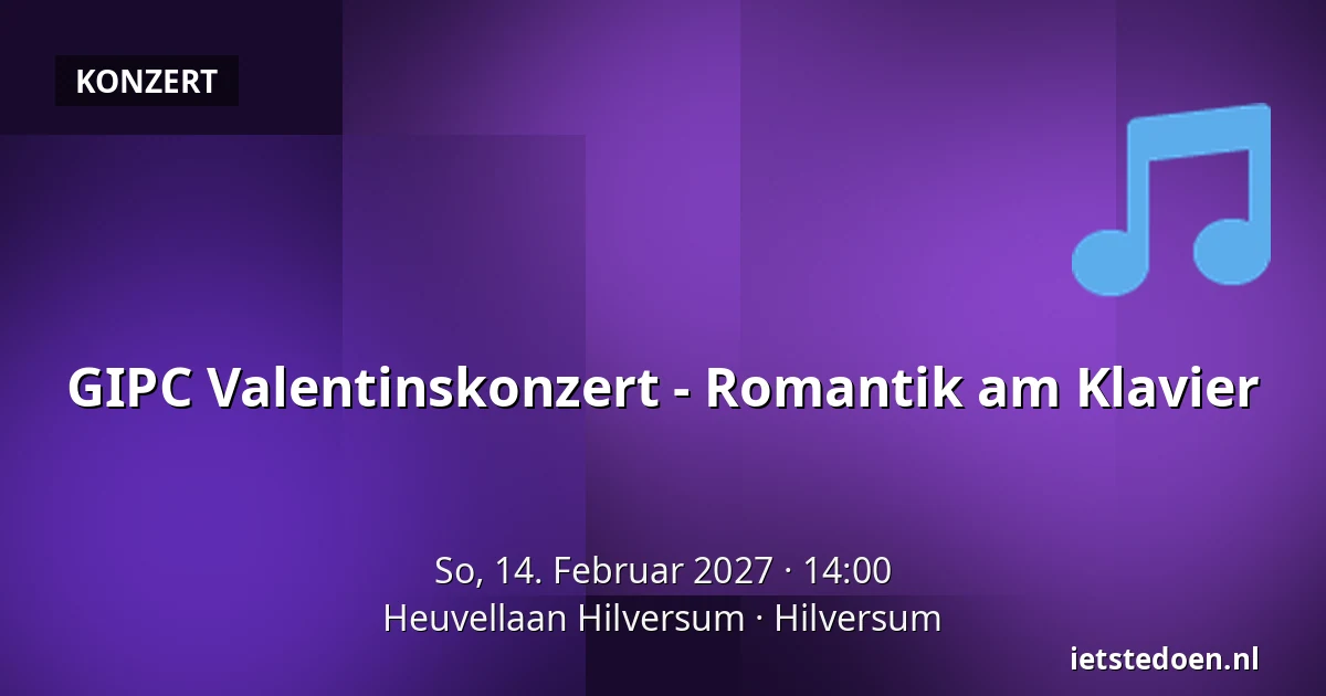 GIPC Valentinskonzert - Romantik am Klavier — Heuvellaan Hilversum, Hilversum