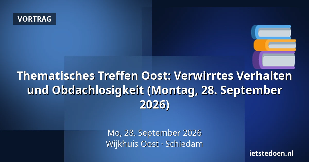 Thematisches Treffen Oost: Verwirrtes Verhalten und Obdachlosigkeit (Montag, 28. September 2026) — Wijkhuis Oost, Schiedam