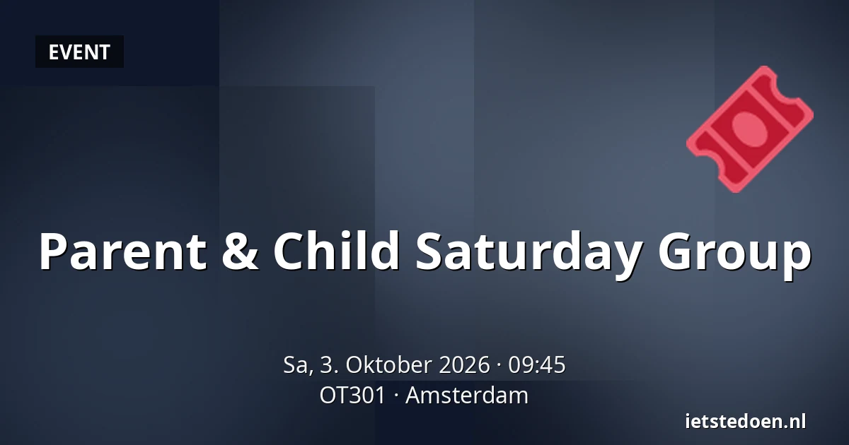 Parent & Child Saturday Group — OT301, Amsterdam
