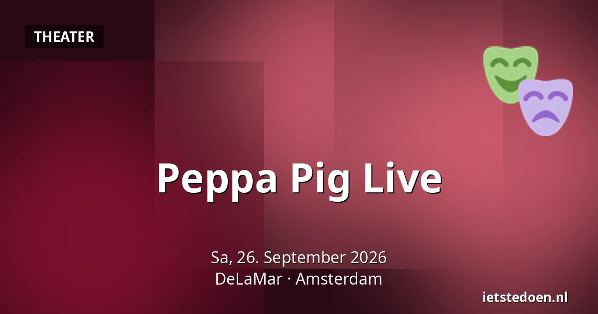 Peppa Pig Live — DeLaMar, Amsterdam
