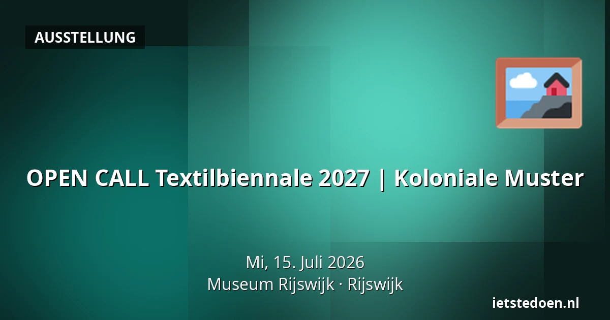 OPEN CALL Textilbiennale 2027 | Koloniale Muster — Museum Rijswijk, Rijswijk
