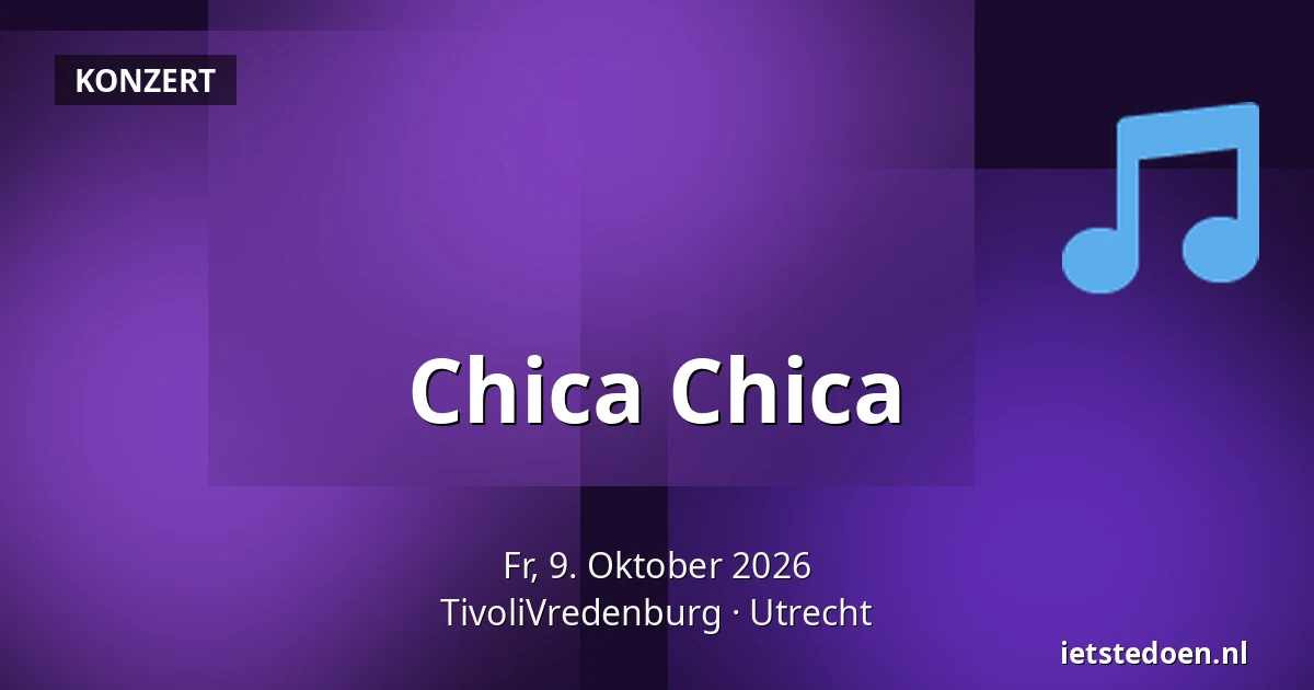 Chica Chica — TivoliVredenburg, Utrecht