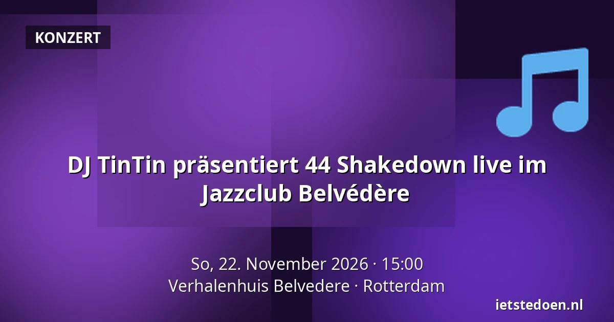 DJ TinTin präsentiert 44 Shakedown live im Jazzclub Belvédère — Verhalenhuis Belvedere, Rotterdam