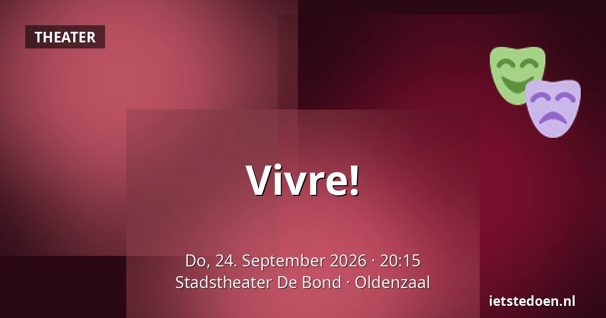 Vivre! — Stadstheater De Bond, Oldenzaal