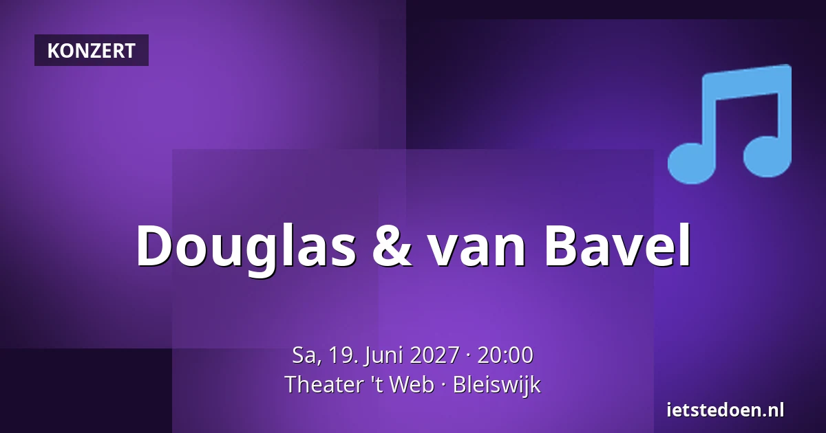 Douglas & van Bavel — Theater 't Web, Bleiswijk