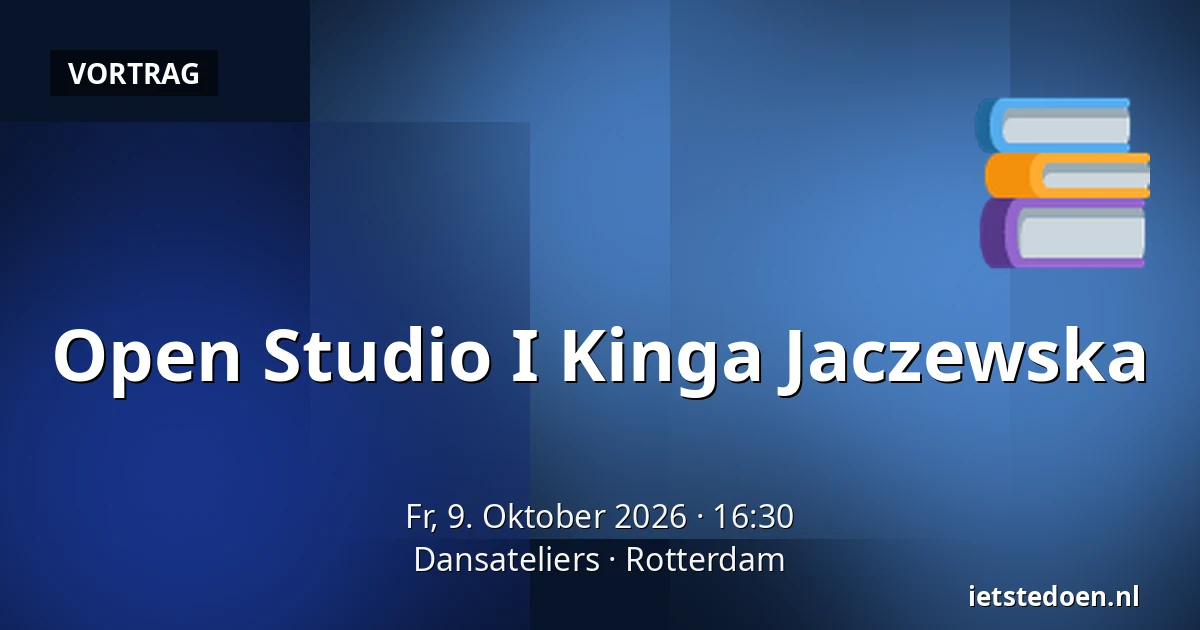 Open Studio I Kinga Jaczewska — Dansateliers, Rotterdam