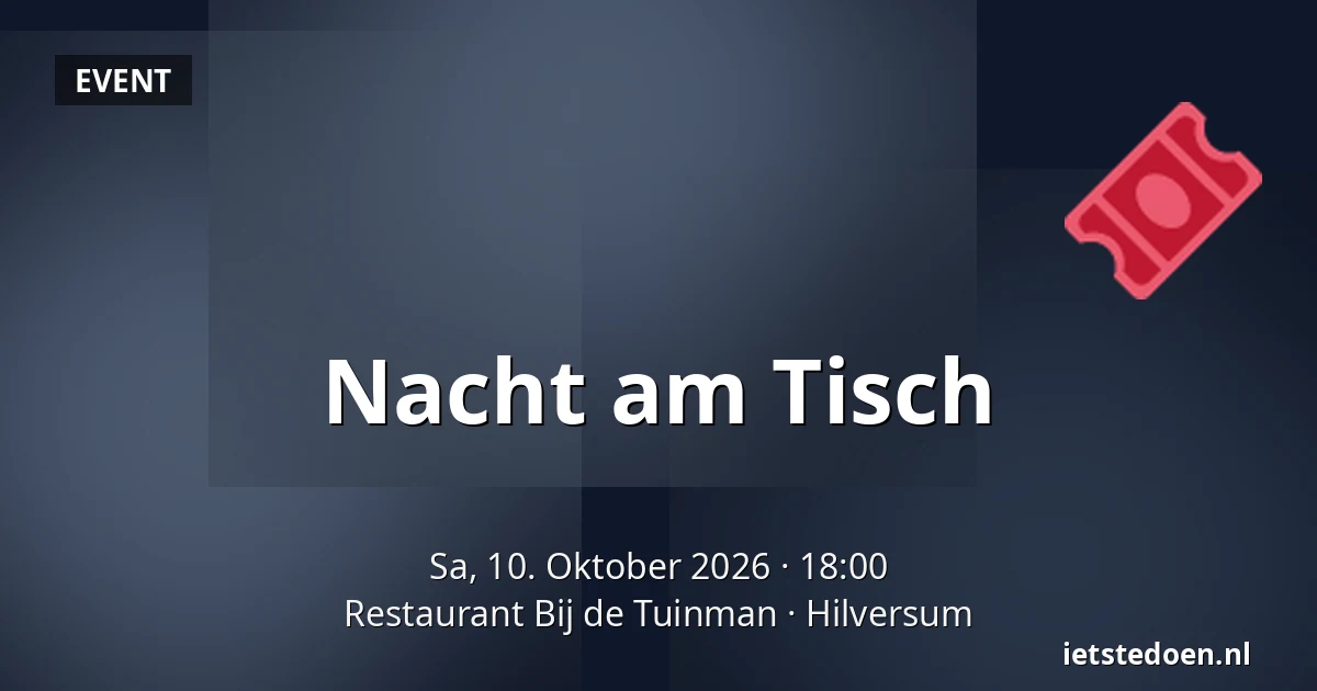 Nacht am Tisch — Restaurant Bij de Tuinman, Hilversum
