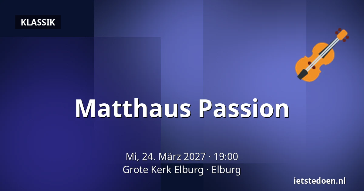 Matthaus Passion — Grote Kerk Elburg, Elburg
