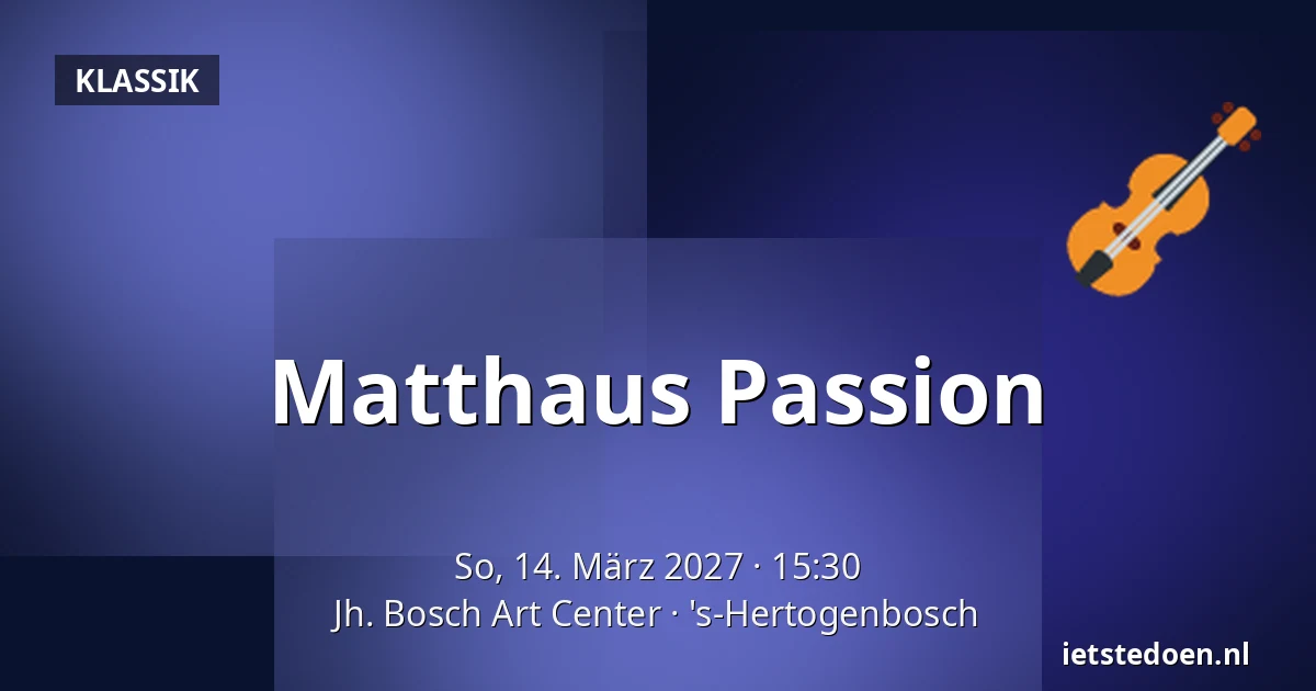 Matthaus Passion — Jh. Bosch Art Center, 's-Hertogenbosch