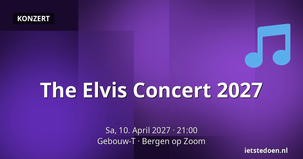 The Elvis Concert 2027 — Gebouw-T, Bergen op Zoom