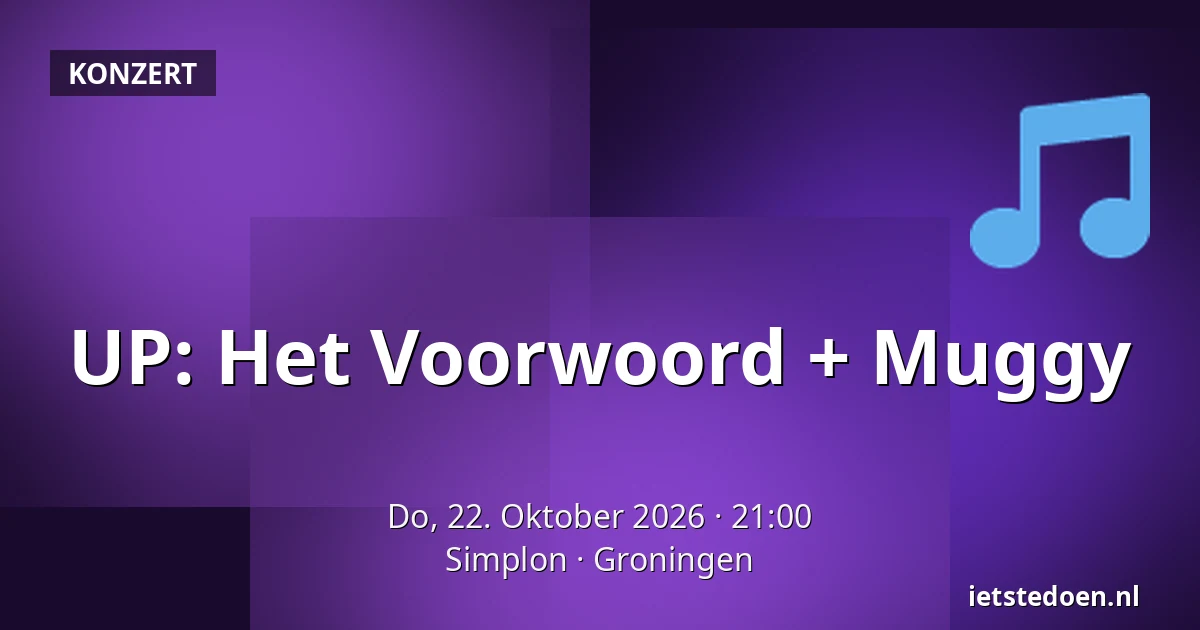 UP: Het Voorwoord + Muggy — Simplon, Groningen