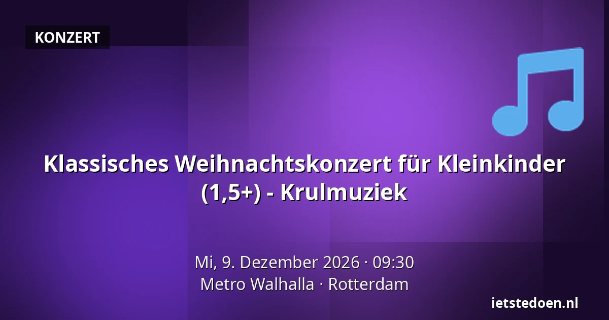 Klassisches Weihnachtskonzert für Kleinkinder (1,5+) - Krulmuziek — Metro Walhalla, Rotterdam