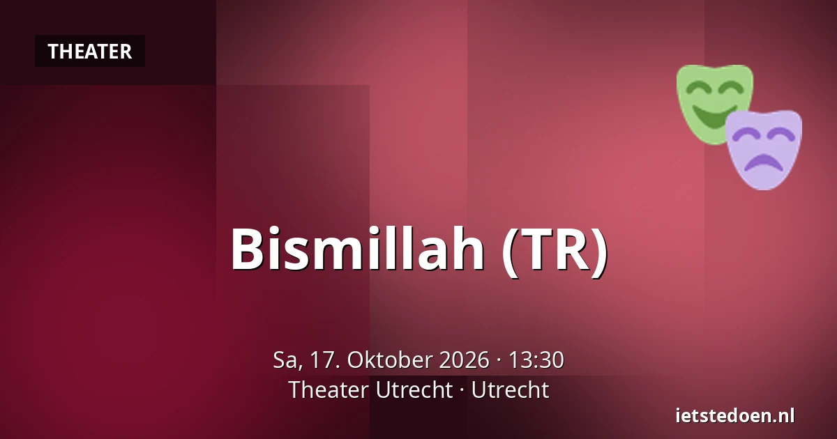 Bismillah (TR) — Theater Utrecht, Utrecht