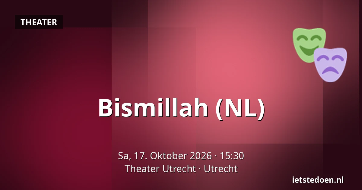 Bismillah (NL) — Theater Utrecht, Utrecht