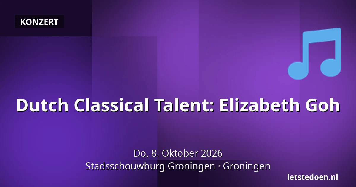 Dutch Classical Talent: Elizabeth Goh — Stadsschouwburg Groningen, Groningen