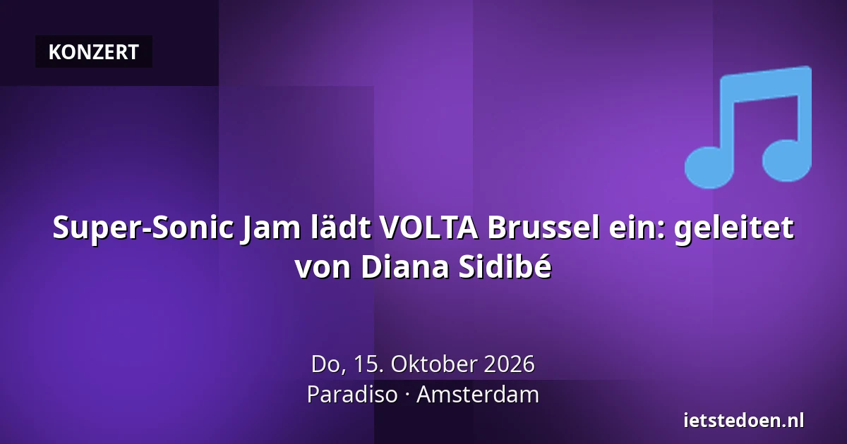 Super-Sonic Jam lädt VOLTA Brussel ein: geleitet von Diana Sidibé — Paradiso, Amsterdam