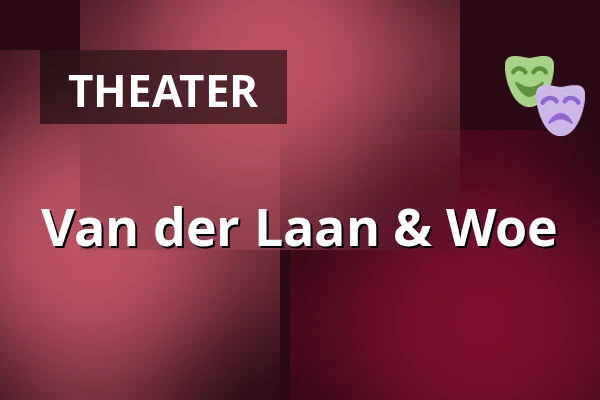 Van der Laan & Woe — Theater Sneek, Sneek
