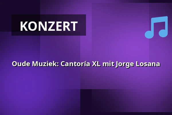 Oude Muziek: Cantoría XL mit Jorge Losana — Extern, 's-Hertogenbosch