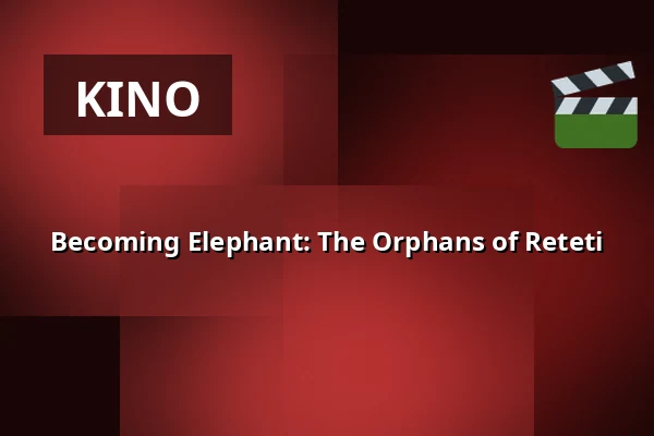 Becoming Elephant: The Orphans of Reteti — Zaal 4 Cinerama, Rotterdam