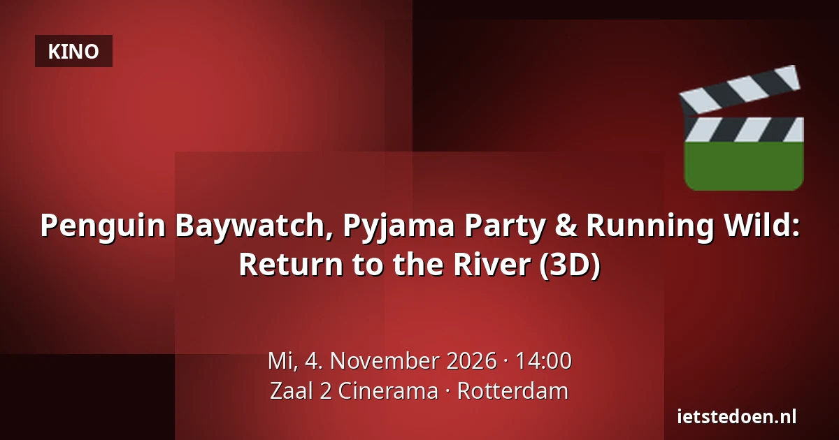 Penguin Baywatch, Pyjama Party & Running Wild: Return to the River (3D) — Zaal 2 Cinerama, Rotterdam