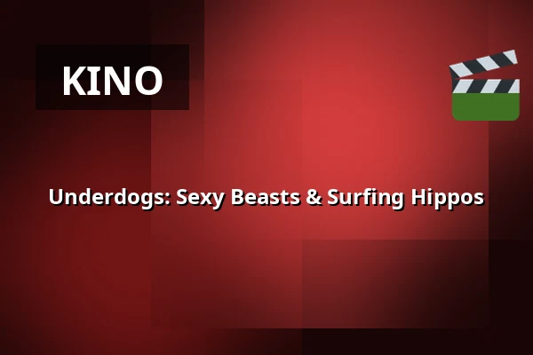 Underdogs: Sexy Beasts & Surfing Hippos — Zaal 5 Cinerama, Rotterdam