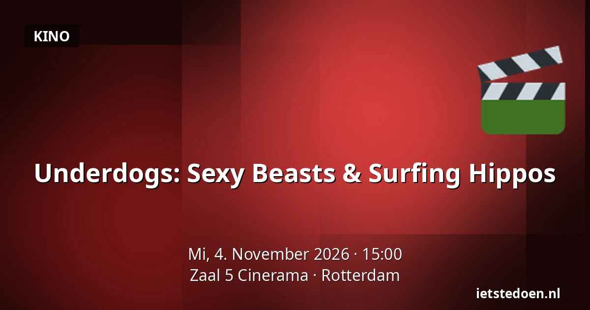 Underdogs: Sexy Beasts & Surfing Hippos — Zaal 5 Cinerama, Rotterdam