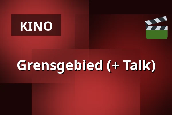 Grensgebied (+ Talk) — Zaal 5 Cinerama, Rotterdam