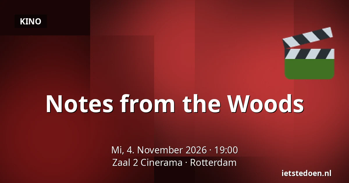 Notes from the Woods — Zaal 2 Cinerama, Rotterdam