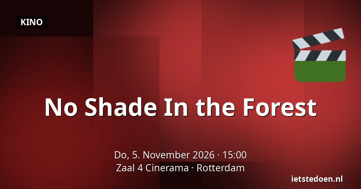No Shade In the Forest — Zaal 4 Cinerama, Rotterdam