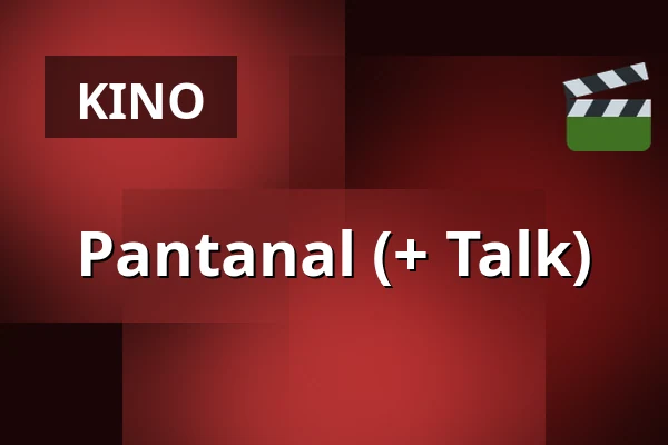 Pantanal (+ Talk) — Zaal 3 LantarenVenster, Rotterdam