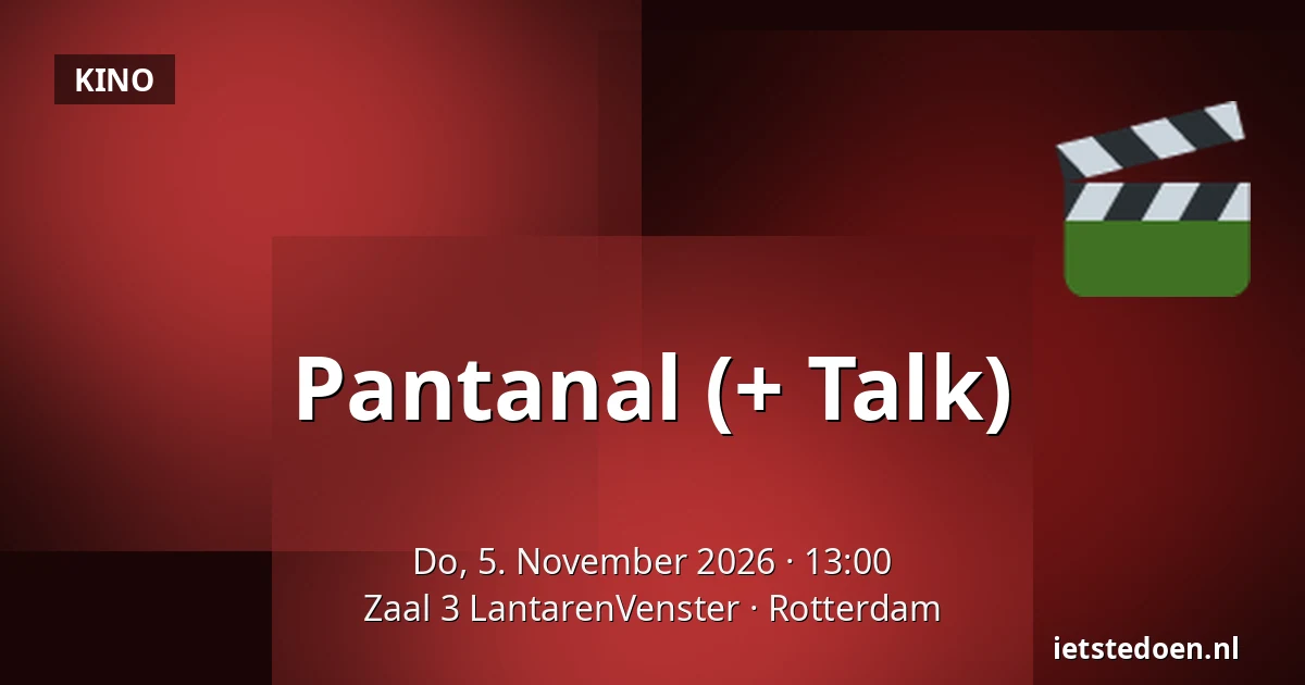 Pantanal (+ Talk) — Zaal 3 LantarenVenster, Rotterdam