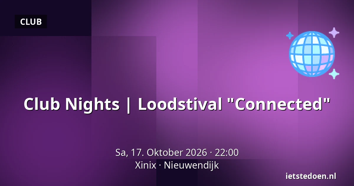 Club Nights | Loodstival "Connected" — Xinix, Nieuwendijk