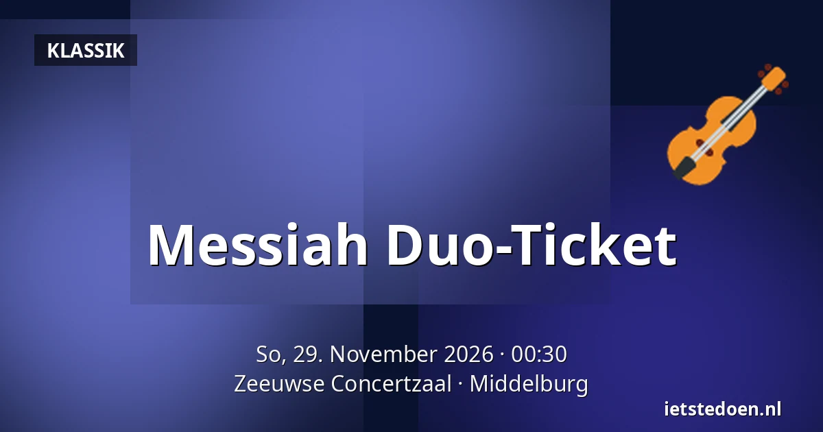 Messiah Duo-Ticket — Zeeuwse Concertzaal, Middelburg
