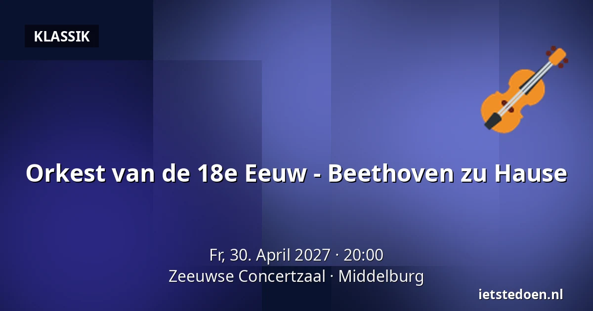 Orkest van de 18e Eeuw - Beethoven zu Hause — Zeeuwse Concertzaal, Middelburg
