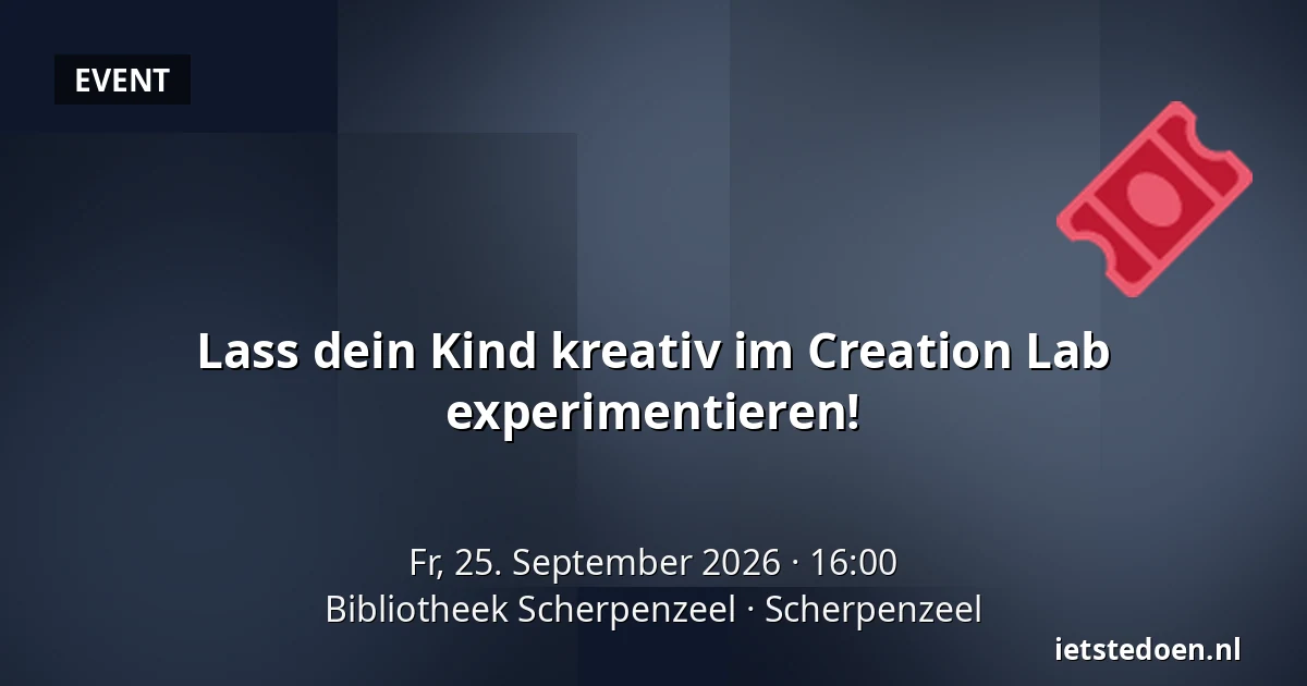 Lass dein Kind kreativ im Creation Lab experimentieren! — Bibliotheek Scherpenzeel, Scherpenzeel