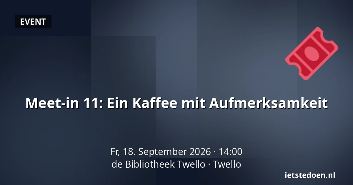 Meet-in 11: Ein Kaffee mit Aufmerksamkeit — de Bibliotheek Twello, Twello