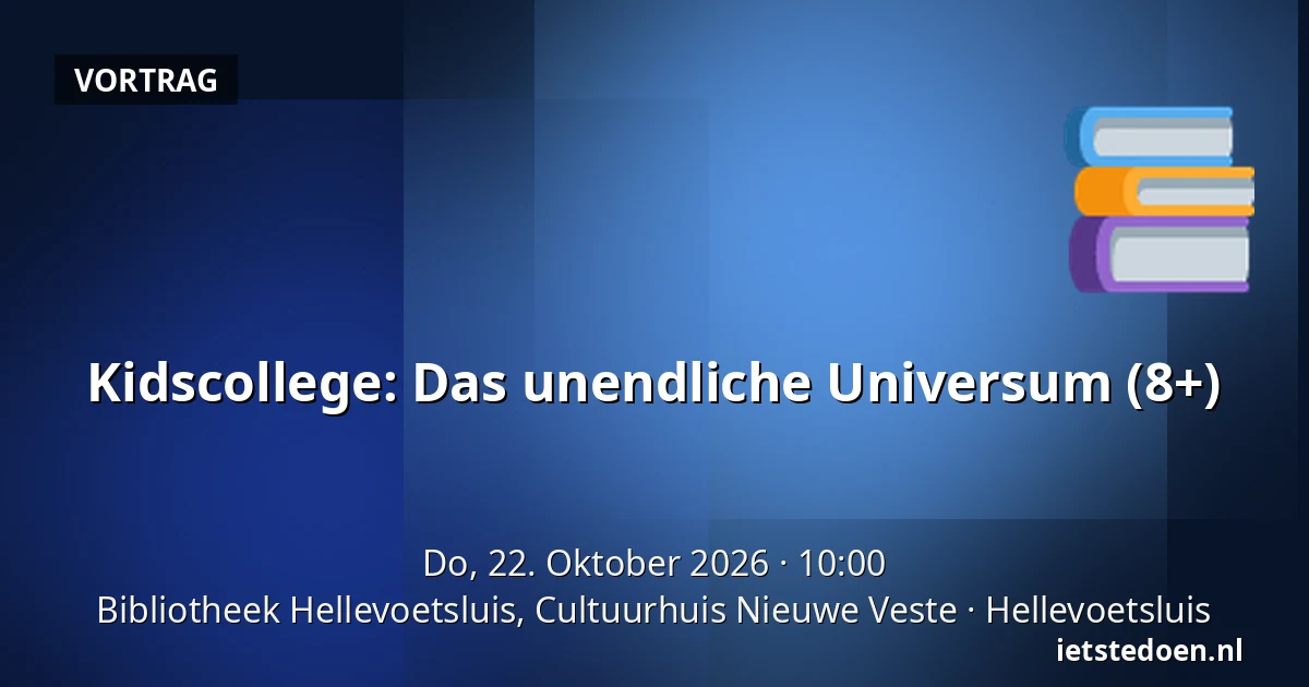Kidscollege: Das unendliche Universum (8+) — Bibliotheek Hellevoetsluis, Cultuurhuis Nieuwe Veste, Hellevoetsluis