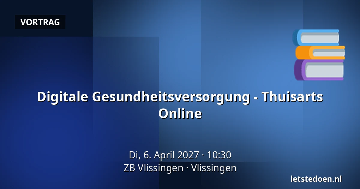 Digitale Gesundheitsversorgung - Thuisarts Online — ZB Vlissingen, Vlissingen